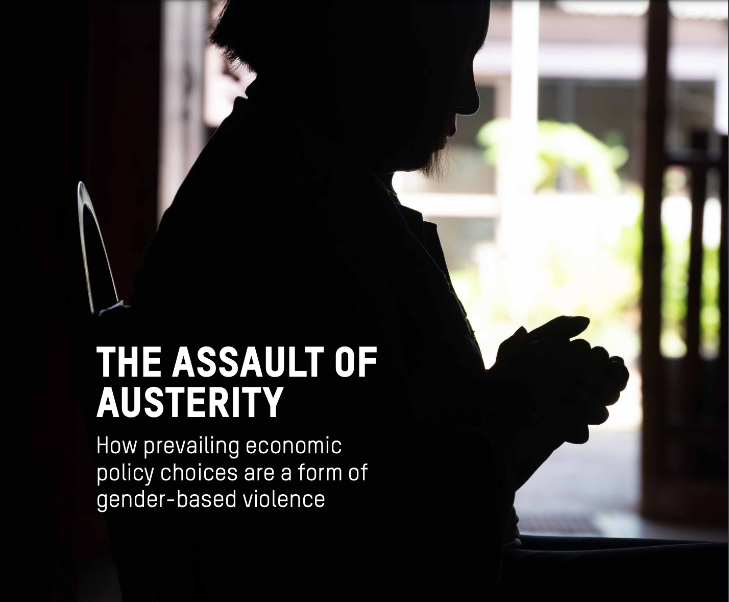 The Assault of Austerity: How prevailing economic policy choices are a form of gender-based violence - Relief Web Report